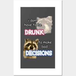 i dont need to be drunk to make bad decisions ver 1 Posters and Art